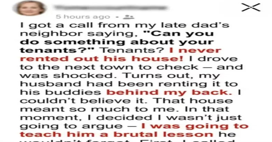 My Husband Rented Out My Late Dad’s House Without Telling Me