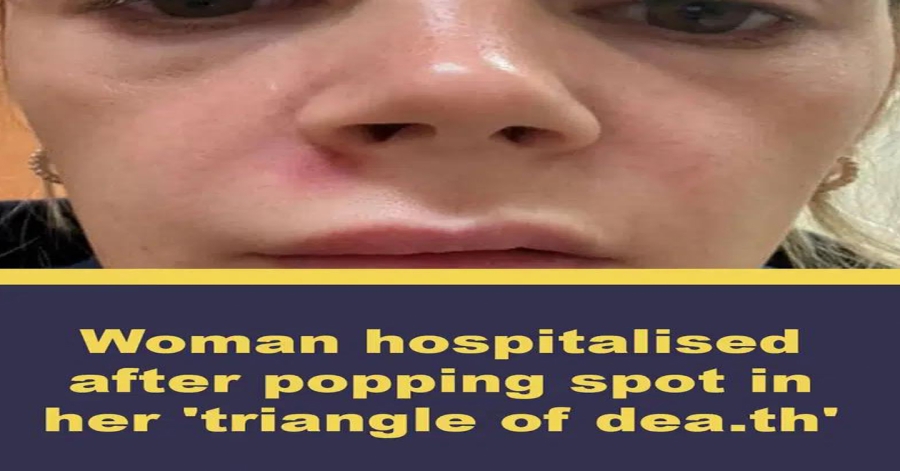 Woman hospitalised after popping spot in her ‘triangle of d.e.ath’