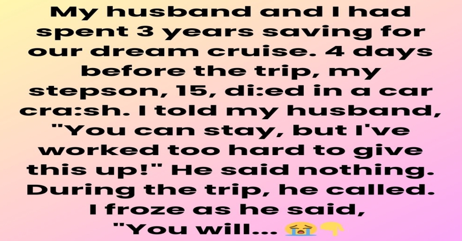 I Refused to Give Up My Dream Cruise for My Stepson’s Funeral 