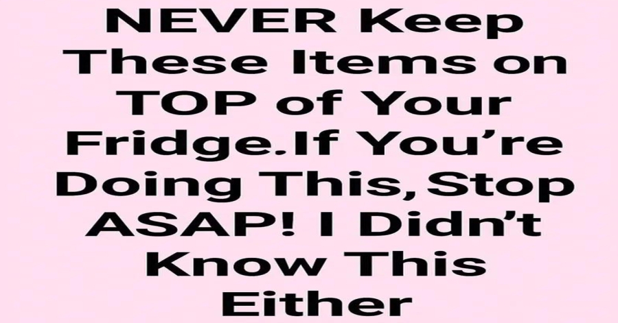 These Items Should Never Be Stored on Top of the Fridge